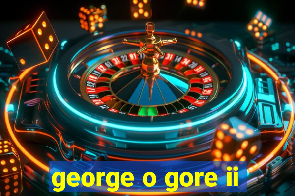 george o gore ii